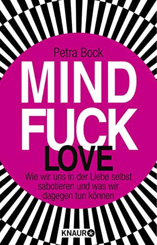 Mindfuck Love: Wie wir uns in der Liebe selbst sabotieren und was wir dagegen tun können von Knaur HC